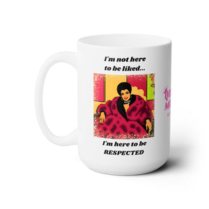HERE TO BE RESPECTED - 15 OZ.