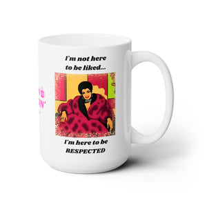 HERE TO BE RESPECTED - 15 OZ.