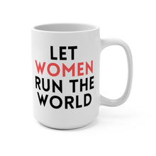 Load image into Gallery viewer, LET WOMEN RUN THE WORLD MUG, 15oz (3 OPTIONS)
