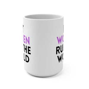 LET WOMEN RUN THE WORLD MUG, 15oz (3 OPTIONS)
