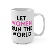 Load image into Gallery viewer, LET WOMEN RUN THE WORLD MUG, 15oz (3 OPTIONS)

