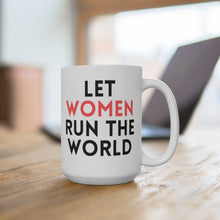 Load image into Gallery viewer, LET WOMEN RUN THE WORLD MUG, 15oz (3 OPTIONS)

