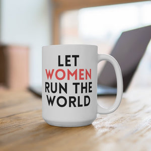 LET WOMEN RUN THE WORLD MUG, 15oz (3 OPTIONS)